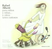 Rafael Alberti Para Niños y Niñas.   Y Otro Seres Curioso (Alba y Mayo, Color)