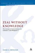 zeal without knowledge: the concept of zeal in romans 10, galatians 1, and phlippians 3 (en Inglés)