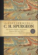 The Lost Sermons of C. H. Spurgeon Volume III: His Earliest Outlines and Sermons Between 1851 and 1854
