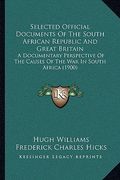 selected official documents of the south african republic and great britain: a documentary perspective of the causes of the war in south africa (1900) (en Inglés)