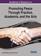 Handbook of Research on Promoting Peace Through Practice, Academia, and the Arts (Advances in Public Policy and Administration) 