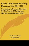 boyd's cumberland county directory for 1881-1882: containing a general directory of the cities of bridgeton, millville and vineland (1881) (en Inglés)