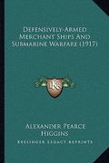 defensively-armed merchant ships and submarine warfare (1917defensively-armed merchant ships and submarine warfare (1917) ) (en Inglés)