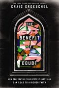 Benefit of Doubt: How Confronting Your Deepest Questions can Lead to a Richer Faith (en Inglés)