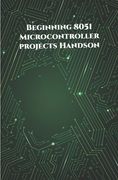 Beginning 8051 Microcontroller projects Handson: Edge Avoiding Robot, Attendance System, Line Follower Robot, Stepper Motor and Servo Motor, ESP32 BLE (en Inglés)