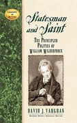 Statesman and Saint: The Principled Politics of William Wilberforce (Leaders in Action) (en Inglés)
