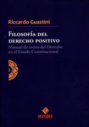 Filosofia del Derecho Positivo. Manual de Teoria del Derecho en el Estado Constitucional