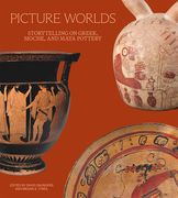 Picture Worlds: Storytelling on Greek, Moche, and Maya Pottery (en Inglés)