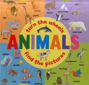 Animals (A Wheel Book): Turn the Wheels - Find the Pictures