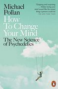 How to Change Your Mind: The new Science of Psychedelics (en Inglés)