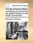 the life of admiral blake. containing an account of the gallant actions of that brave commander, ... (en Inglés)