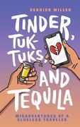 Tinder, Tuk-Tuks, and Tequila: Misadventures of a Clueless Traveler (en Inglés)