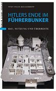 Hitlers Ende im Führerbunker: Bau, Nutzung und Überreste (en Alemán)