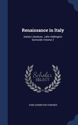 Renaissance in Italy: Italian Literature. John Addington Symonds Volume 2 (en Inglés)