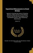Sepulchral Monuments in Great Britain: Applied to Illustrate the History of Families, Manners, Habits and Arts, at the Different Periods From the Norm (en Inglés)