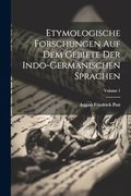 Etymologische Forschungen auf dem Gebiete der Indo-Germanischen Sprachen; Volume 1 (en Inglés)