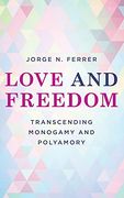 Love and Freedom: Transcending Monogamy and Polyamory (Diverse Sexualities, Genders, and Relationships) (en Inglés)