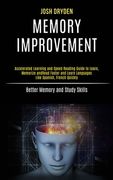 Memory Improvement: Accelerated Learning and Speed Reading Guide to Learn, Memorize and Read Faster and Learn Languages Like Spanish, Fren (en Inglés)