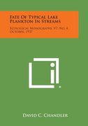 Fate of Typical Lake Plankton in Streams: Ecological Monographs, V7, No. 4, October, 1937 (en Inglés)