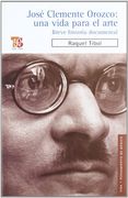 Jose Clemente Orozco: Una Vida Para el Arte. Breve Historia Documental  (Vida y Pensamiento de Mexico