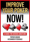 Improve Your Poker - Now!: A Guide for Serious Amateurs (en Inglés)