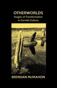 Otherworlds: Images of Transformation in Cornish Culture (Studies in Cornish Language and Culture) (en Inglés)