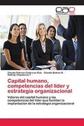 Capital Humano, Competencias del Líder y Estrategia Organizacional: Valores del Capital Humano y las Competencias del Líder que Facilitan la Implantación de la Estrategia Organizacional (in Spanish)