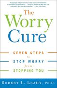 The Worry Cure: Seven Steps to Stop Worry From Stopping you (en Inglés)