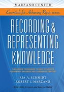 Recording & Representing Knowledge: Classroom Techniques to Help Students Accurately Organize and Summarize Content (Marzano Center Essentials for Achieving Rigor) (en Inglés)