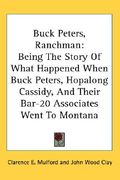 buck peters, ranchman: being the story of what happened when buck peters, hopalong cassidy, and their bar-20 associates went to montana