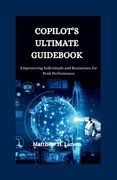 Copilot's Ultimate Guidebook: Empowering Individuals and Businesses for Peak Performance (en Inglés)