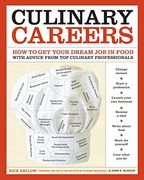 Culinary Careers: How to get Your Dream job in Food With Advice From top Culinary Professionals (en Inglés)