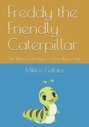 Freddy the Friendly Caterpillar: The Many Adventures of Friendly Freddy (en Inglés)