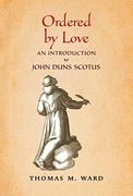 Ordered by Love: An Introduction to John Duns Scotus (en Inglés)