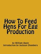 How To Feed Hens For Egg Production (en Inglés)