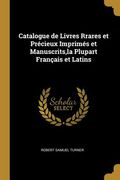 Catalogue de Livres Rrares et Précieux Imprimés et Manuscrits, la Plupart Français et Latins (en Inglés)