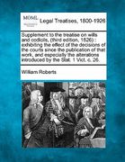 supplement to the treatise on wills and codicils, (third edition, 1826): exhibiting the effect of the decisions of the courts since the publication of (en Inglés)