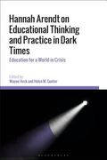 Hannah Arendt on Educational Thinking and Practice in Dark Times: Education for a World in Crisis