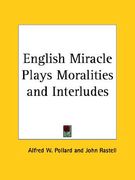 english miracle plays moralities and interludes (en Inglés)