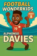 Football Wonderkids: Alphonso Davies (en Inglés)