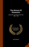 The History Of Dissenters: During The Last Thirty Years, From 1808 - 1838 (en Inglés)