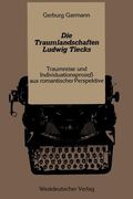 Die Traumlandschaften Ludwig Tiecks: Traumreise Und Individuationsprozeß Aus Romantischer Perspektive (en Alemán)