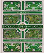 Royal Gardens of the World: 21 Celebrated Gardens From the Alhambra to Highgrove and Beyond