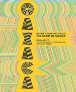 Oaxaca: Home Cooking From the Heart of Mexico (en Inglés)