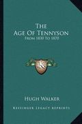 the age of tennyson: from 1830 to 1870 (en Inglés)