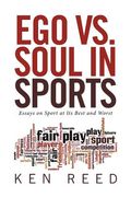 Ego vs. Soul in Sports: Essays on Sport at Its Best and Worst (en Inglés)
