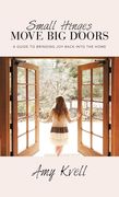 Small Hinges Move Big Doors: A Guide to Bringing Joy Back into the Home (en Inglés)