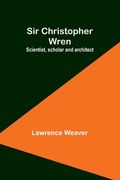 Sir Christopher Wren: Scientist, scholar and architect (en Inglés)