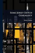 Some Jersey Dutch Genealogy (en Inglés)