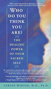 Who do you Think you Are? The Healing Power of Your Sacred Self 